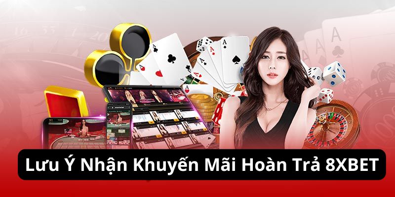 Khuyến Mãi Hoàn Trả 8XBET - Nâng Tầm Trải Nghiệm Cá Cược  Hội Viên 4 Lưu ý nhận thưởng khuyến mãi  hoàn trả 8XBET bạn cần nhớ