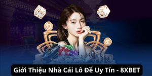 8XBET - Nhà Cái Lô Đề Uy Tín Nhất Hiện Nay Cho Bet Thủ Việt 5 8XBET - Nhà Cái Lô Đề Uy Tín Nhất Hiện Nay Cho Bet Thủ Việt