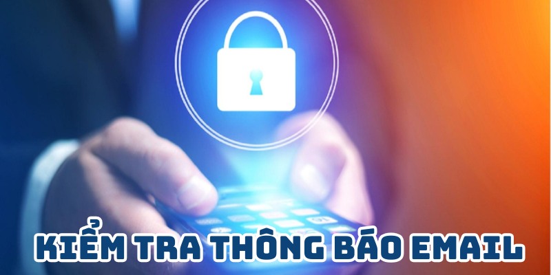 Lấy Lại Tài Khoản 8XBET - Thao Tác Cực Dễ Từ Chuyên Gia  3  Kiểm tra thông báo email khi muốn lấy lại tài khoản 8XBET